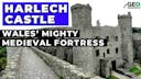 Harlech Castle: Wales' Mighty Medieval Fortress